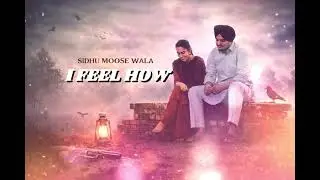 Sidhu Moose Wala &ndash; I Feel How | Emotional Punjabi Song | Tribute Video