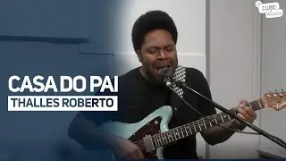 CASA DO PAI - THALLES ROBERTO (ACÚSTICO CLUBE DA MÚSICA)