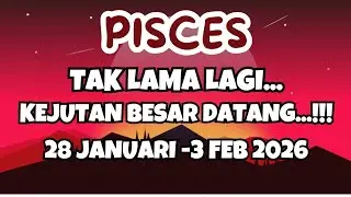 PISCES💥TAK LAMA LAGI..KEJUTAN BESAR DATANG 28 JANUARI - 3 FEB 2026..