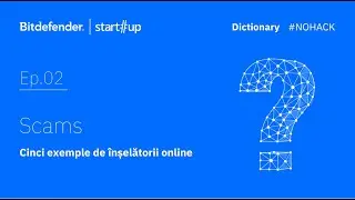 #NOHACK Dictionary: Tipuri & exemple de scams