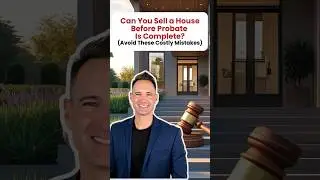 Can You Sell a House Before Probate is Complete? Avoid these Costly Mistakes
