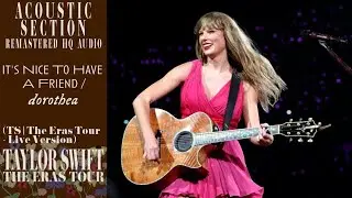 Taylor Swift - It's Nice To Have A Friend/Dorothea (TS/The Eras Tour - Live Version) (HQ Audio)