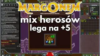 ULEPSZAM LEGENDE NA  +5 i MIX HEROSÓW | Margonem na luzie