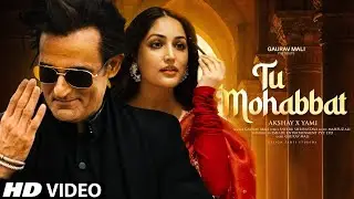 New Song | Tu Mohabbat | Akshaye Khanna | Yami Gautam | New Hindi Song | New Song 2025