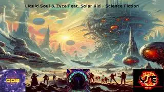 Liquid Soul & Zyce Feat. Solar Kid - Science Fiction - Yellow Sunshine Explosion - 2015
