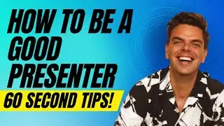 HOW TO BE A GOOD PRESENTER IN JUST 60 SECONDS