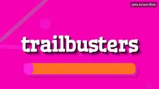 КАК СКАЗАТЬ ТРЕЙЛБАСТЕРЫ? (HOW TO SAY TRAILBUSTERS?)