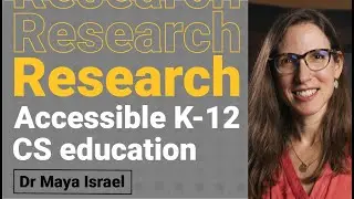 Designing inclusive & accessible K-12 CS education &mdash; Dr Maya Israel | Computing education research
