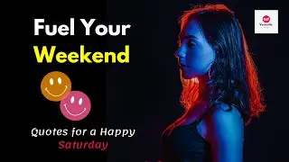 Weekend Quotes  |  A Happy  Saturday quotes