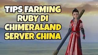 TIPS FARMING RUBY DI CHIMERALAND SERVER CHINA (ANDROID/IOS/PC)