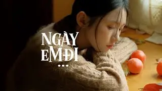 Ng&agrave;y Em Đi - August Nguyễn / OFFICIAL