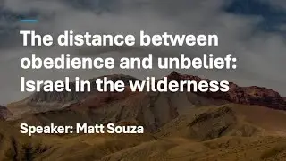 The Distance between Obedience and Unbelief | Matt Souza | Nov 9, 2025