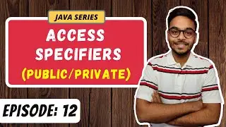 Access Specifiers (Public/Private) | OOPS | JAVA SERIES | Episode 12
