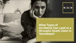 What Types of Accidents Can Lead to a Wrongful Death Claim in Tennessee? | Contact Best & Brock