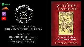 67: Thomas Hatsis – The Witches’ Ointment: The Secret History of Psychedelic Magic