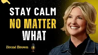 TRAIN YOUR MIND TO STAY CALM &ndash; Life-Changing Advice | Bren&eacute; Brown Motivational Speech