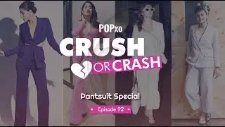 Crush Or Crash: Pantsuit Special - Episode 92 - POPxo Fashion