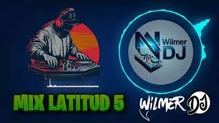 Mix Latitud 5 WILMER DJ 💃🕺🔊🔊🎶🎶