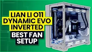 Lian Li O11 Dynamic EVO Reverse Mode - Best Fan Configuration