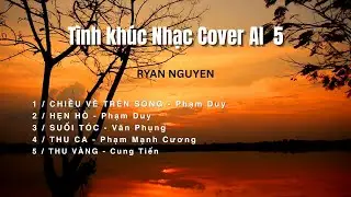 TÌNH KHÚC 5 - NHẠC COVER AI - RYAN NGUYEN
