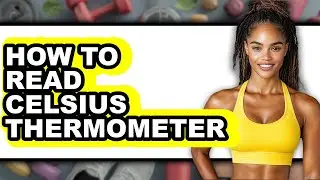 How to Read Celsius Thermometer (Easy Method)