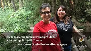 Making Difficult Paradigm Shifts... Parenting Kids with Trauma