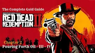 RDR2 ★ Глава 2: Излияние нефти III IV (Полное руководство по золоту)
