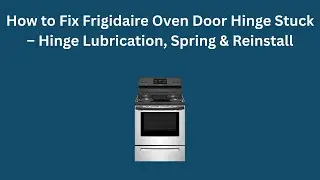 Как устранить заедание петли дверцы духовки Frigidaire: смазка петли, пружина и повторная установка