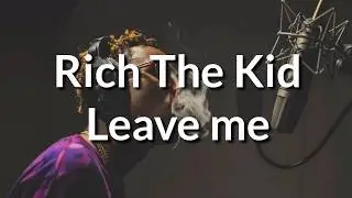 Rich The Kid - Leave me - Lyrics -