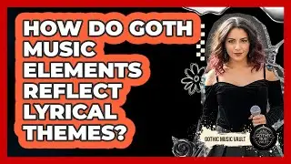 How Do Goth Music Elements Reflect Lyrical Themes?