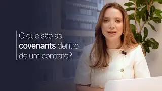Entenda o que s&atilde;o as Covenants dentro de um contrato.