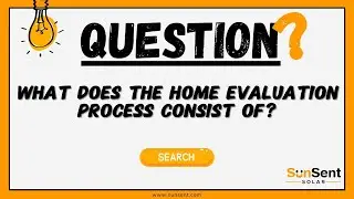 A Closer Look at the SunSent Solar Home Evaluation Process