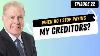 When Do I Stop Paying My Creditors? - Episode 22