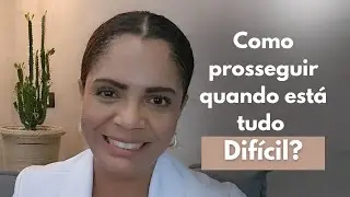Como prosseguir quando tudo está difícil