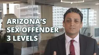 Understanding Arizona Sex Crimes: 3 Levels of Risk and Registration Requirements