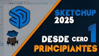 SKETCHUP 2025 DESDE CERO  PARA PRINCIPIANTES - GENERALIDADES