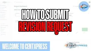 How to Submit Revision Requests in Centixpress | Fastest Way to Get Project Updates Done