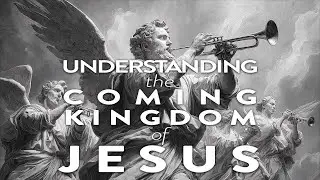🔥 UNDERSTANDING THE COMING 👑 KINGDOM OF JESUS (PART 8)🔥