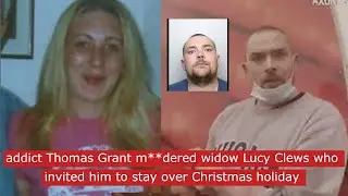 addict Thomas Grant M**dered widow Lucy Clews  who invited him to stay over christmas #crime