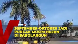 SEPTEMBER OKTOBER JADI PUNCAK MUSIM HUJAN DI SAROLANGUN