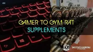 Gamer to Gym Rat Part 7 Supplements