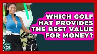 Which Golf Hat Provides The Best Value For Money? - Your Golf Gear Insider