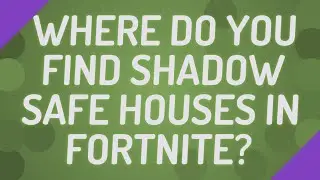 Where do you find shadow safe houses in fortnite?