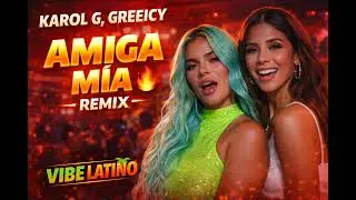 KAROL G, Greeicy – Amiga Mía (Remix) 🔥 | Vibe Latino | Reggaetón Remix 2026