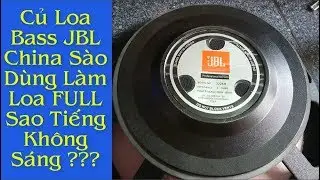 T&igrave;m Hiểu Loa Bass 40 JBL China C&oacute; L&agrave;m Loa FULL Được Kh&ocirc;ng 13/10/2018