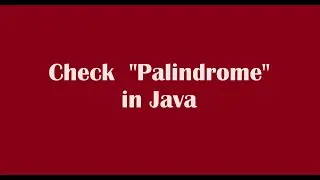 Palindrome in Java, check if the given String or number is a Palindrome