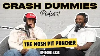 The Mosh Pit Puncher | Crash Dummies Podcast Ep. 228