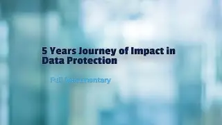 5 Years Journey of Impact in Data Protection - Full Documentary