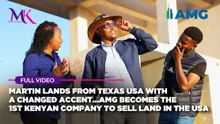 Martin lands from Texas with a changed accent..AMG becomes the 1st Kenyan company to sell land in US