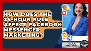 How Does The 24-hour Rule Affect Facebook Messenger Marketing? - Social Media Business Playbook